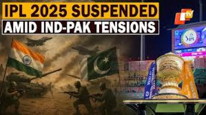 IPL 2025 Suspended Indefinitely Due to Indo-Pak Tensions