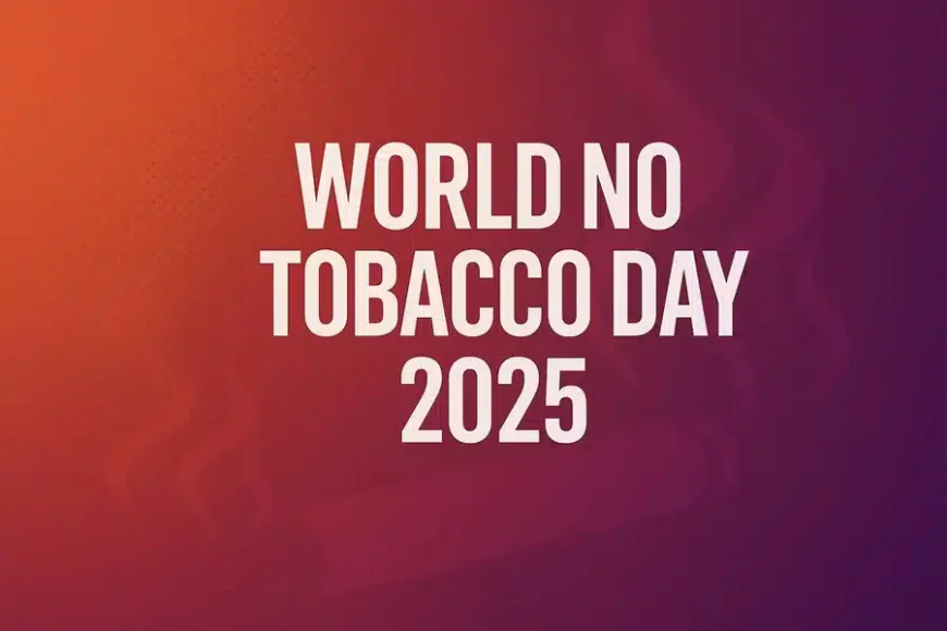 World No Tobacco Day 2025 Set for May 31 Observance